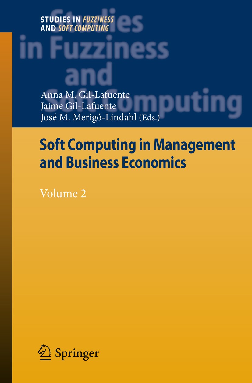 Titlebook: Soft Computing in Management and Business Economics; Volume 2 Anna M. Gil-Lafuente,Jaime Gil-Lafuente,José M. Me Conference proceedings 201 Titlebook: Soft Computing in Management and Business Economics; Volume 2 Anna M. Gil-Lafuente,Jaime Gil-Lafuente,José M. Me Conference proceedings 201