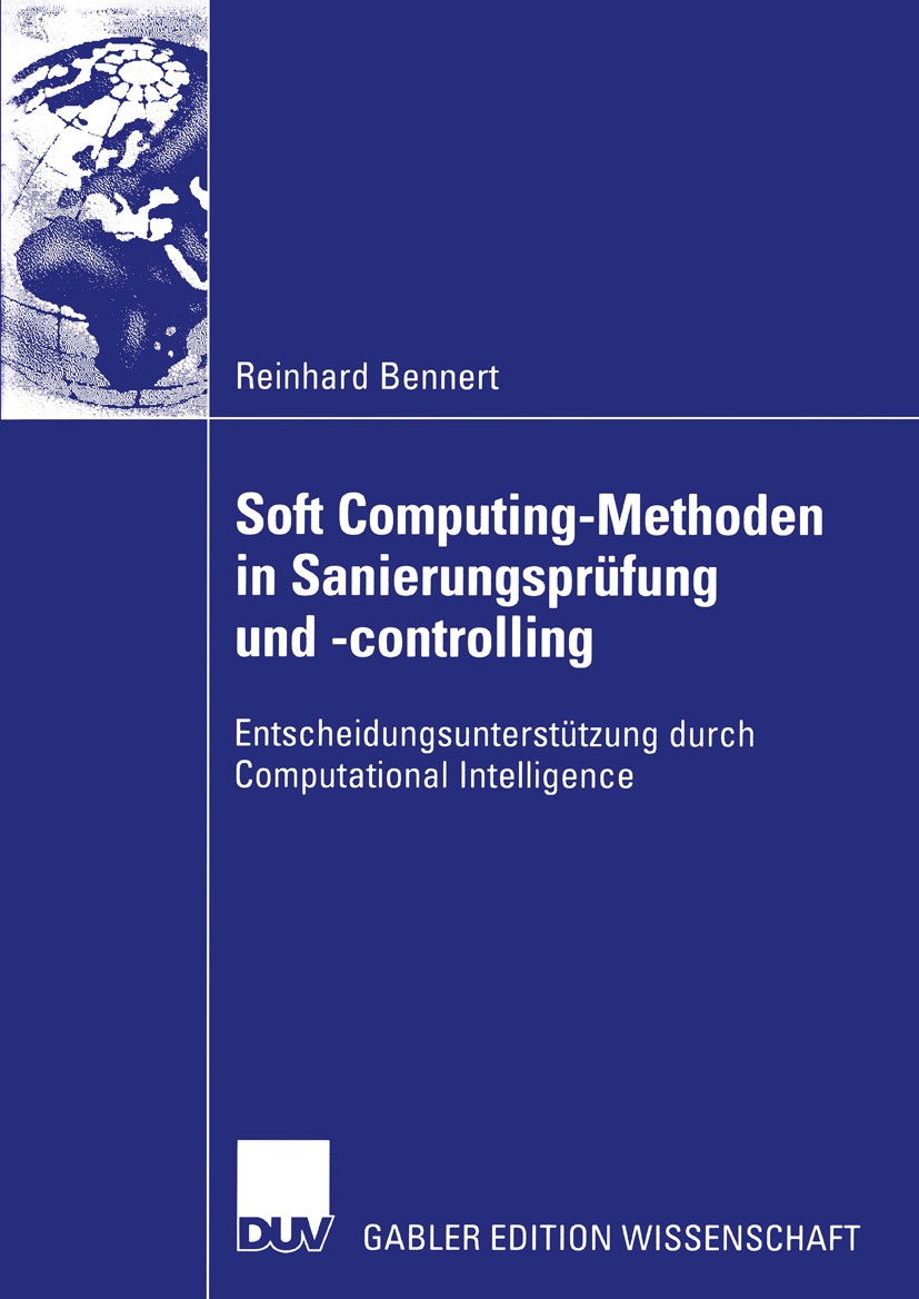 Titlebook: Soft Computing-Methoden in Sanierungsprüfung und -controlling; Entscheidungsunterst Reinhard Bennert Book 2004 Deutscher Universitäts-Verla Titlebook: Soft Computing-Methoden in Sanierungsprüfung und -controlling; Entscheidungsunterst Reinhard Bennert Book 2004 Deutscher Universitäts-Verla