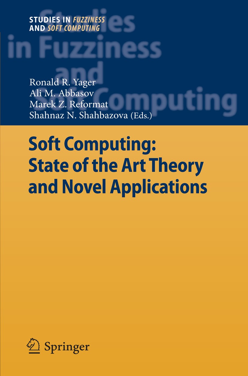Titlebook: Soft Computing: State of the Art Theory and Novel Applications; Ronald R. Yager,Ali M. Abbasov,Shahnaz N. Shahbazo Book 2013 Springer-Verl Titlebook: Soft Computing: State of the Art Theory and Novel Applications; Ronald R. Yager,Ali M. Abbasov,Shahnaz N. Shahbazo Book 2013 Springer-Verl