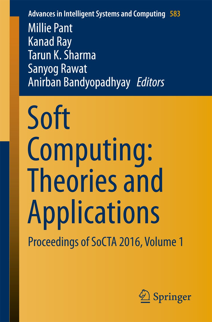 Titlebook: Soft Computing: Theories and Applications; Proceedings of SoCTA Millie Pant,Kanad Ray,Anirban Bandyopadhyay Conference proceedings 2018 Spr Titlebook: Soft Computing: Theories and Applications; Proceedings of SoCTA Millie Pant,Kanad Ray,Anirban Bandyopadhyay Conference proceedings 2018 Spr