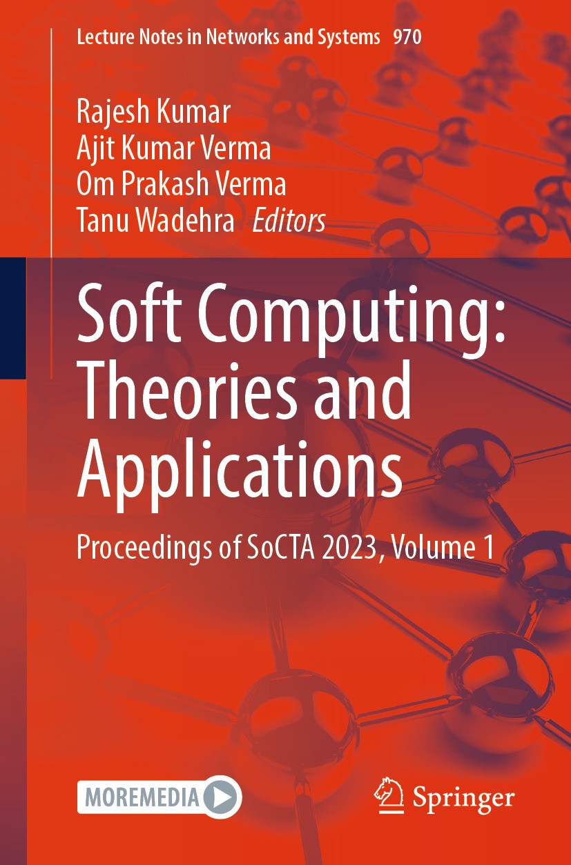 Titlebook: Soft Computing: Theories and Applications; Proceedings of SoCTA Rajesh Kumar,Ajit Kumar Verma,Tanu Wadehra Conference proceedings 2024 The Titlebook: Soft Computing: Theories and Applications; Proceedings of SoCTA Rajesh Kumar,Ajit Kumar Verma,Tanu Wadehra Conference proceedings 2024 The