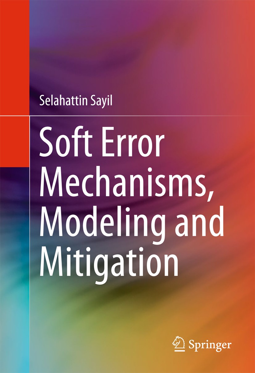 Titlebook: Soft Error Mechanisms, Modeling and Mitigation; Selahattin Sayil Book 2016 The Editor(s) (if applicable) and The Author(s), under exclusiv Titlebook: Soft Error Mechanisms, Modeling and Mitigation; Selahattin Sayil Book 2016 The Editor(s) (if applicable) and The Author(s), under exclusiv