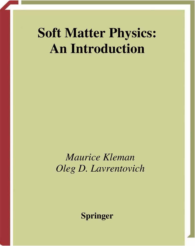 Titlebook: Soft Matter Physics; An Introduction Maurice Kleman,Oleg D. Lavrentovich Book 2003 Springer Science+Business Media New York 2003 PED.PES.ST Titlebook: Soft Matter Physics; An Introduction Maurice Kleman,Oleg D. Lavrentovich Book 2003 Springer Science+Business Media New York 2003 PED.PES.ST