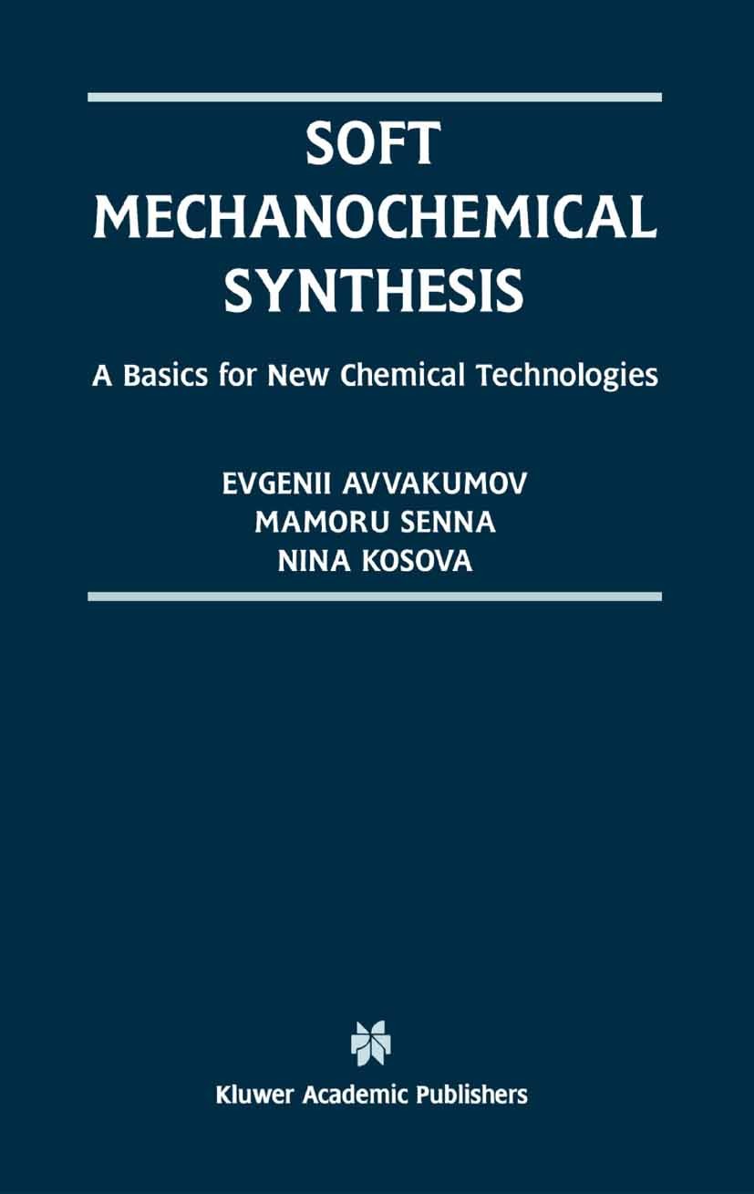 Titlebook: Soft Mechanochemical Synthesis; A Basis for New Chem Evgenii Avvakumov,Mamoru Senna,Nina Kosova Book 2001 Springer Science+Business Media N Titlebook: Soft Mechanochemical Synthesis; A Basis for New Chem Evgenii Avvakumov,Mamoru Senna,Nina Kosova Book 2001 Springer Science+Business Media N