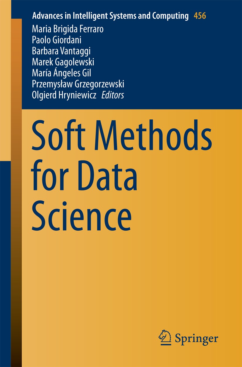 Titlebook: Soft Methods for Data Science; Maria Brigida Ferraro,Paolo Giordani,Olgierd Hryni Conference proceedings 2017 Springer International Publi Titlebook: Soft Methods for Data Science; Maria Brigida Ferraro,Paolo Giordani,Olgierd Hryni Conference proceedings 2017 Springer International Publi