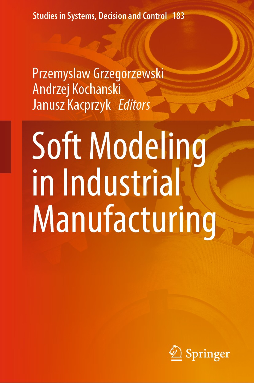 Titlebook: Soft Modeling in Industrial Manufacturing; Przemyslaw Grzegorzewski,Andrzej Kochanski,Janusz Book 2019 Springer Nature Switzerland AG 201 Titlebook: Soft Modeling in Industrial Manufacturing; Przemyslaw Grzegorzewski,Andrzej Kochanski,Janusz Book 2019 Springer Nature Switzerland AG 201