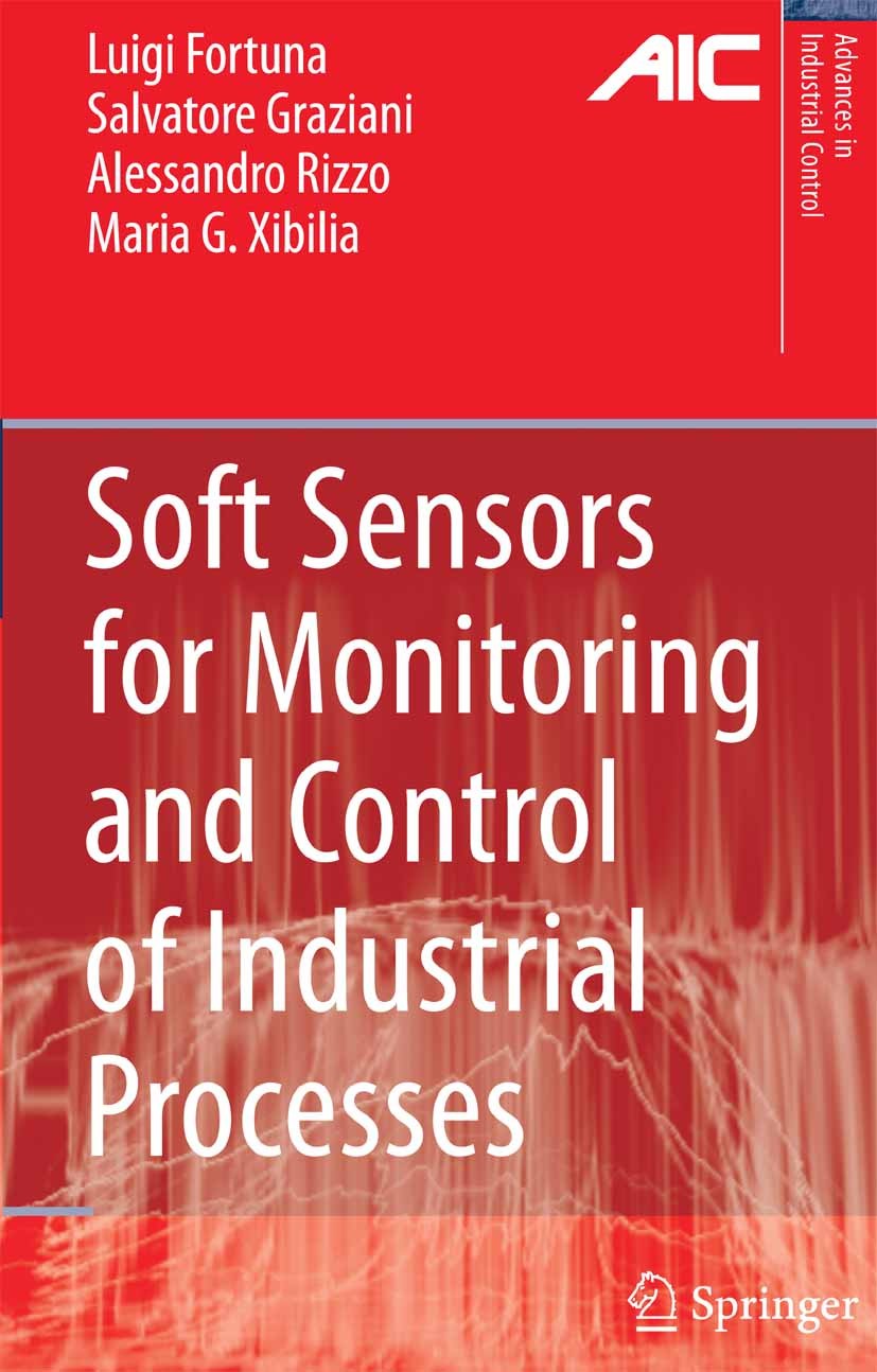 Titlebook: Soft Sensors for Monitoring and Control of Industrial Processes; Luigi Fortuna,Salvatore Graziani,Maria G. Xibilia Book 2007 Springer-Verl Titlebook: Soft Sensors for Monitoring and Control of Industrial Processes; Luigi Fortuna,Salvatore Graziani,Maria G. Xibilia Book 2007 Springer-Verl