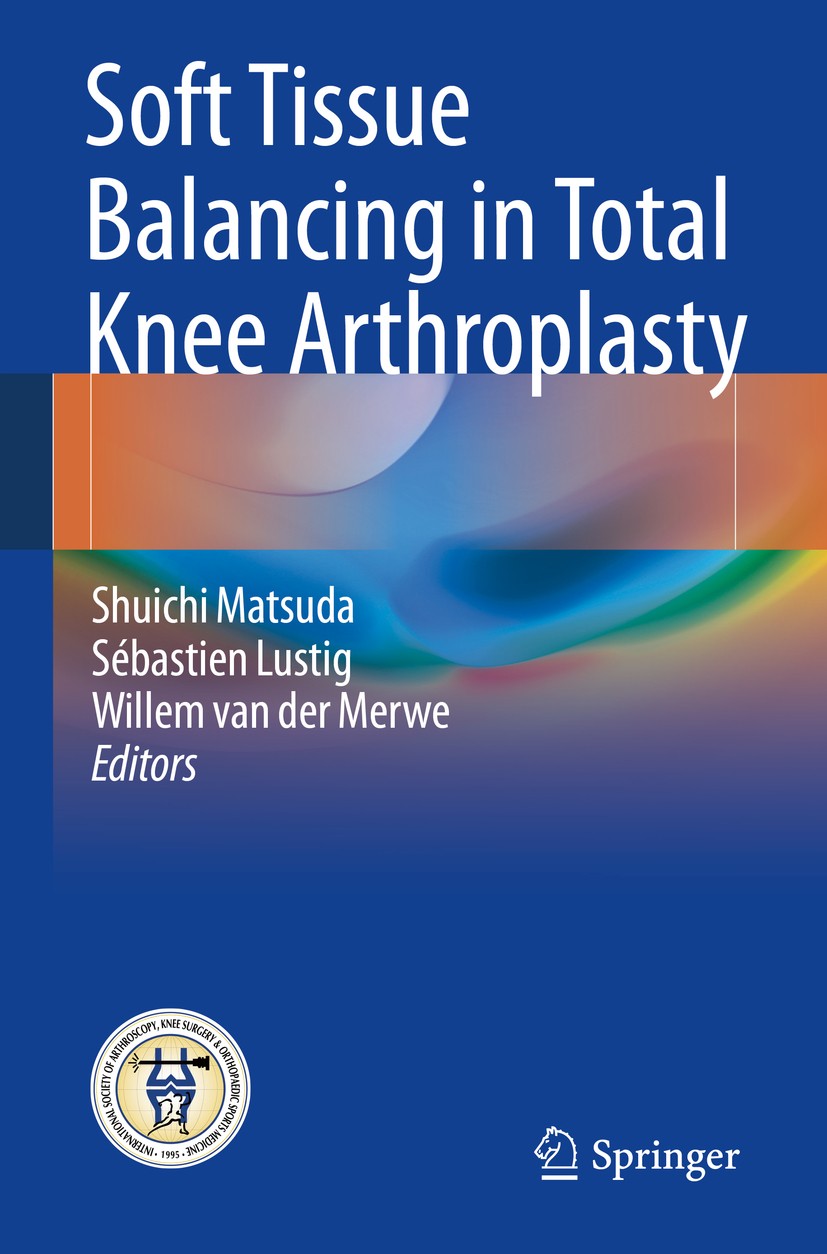 Titlebook: Soft Tissue Balancing in Total Knee Arthroplasty; Shuichi Matsuda,Sébastien Lustig,Willem van der Me Book 2017 Springer-Verlag GmbH German Titlebook: Soft Tissue Balancing in Total Knee Arthroplasty; Shuichi Matsuda,Sébastien Lustig,Willem van der Me Book 2017 Springer-Verlag GmbH German