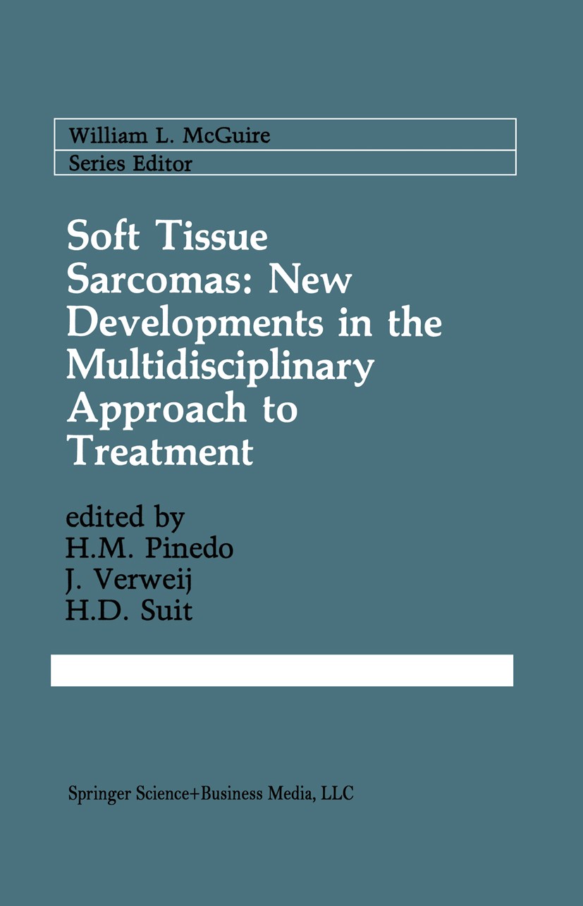 Titlebook: Soft Tissue Sarcomas: New Developments in the Multidisciplinary Approach to Treatment; Herbert M. Pinedo,Jaap Verweij,Herman D. Suit Book Titlebook: Soft Tissue Sarcomas: New Developments in the Multidisciplinary Approach to Treatment; Herbert M. Pinedo,Jaap Verweij,Herman D. Suit Book