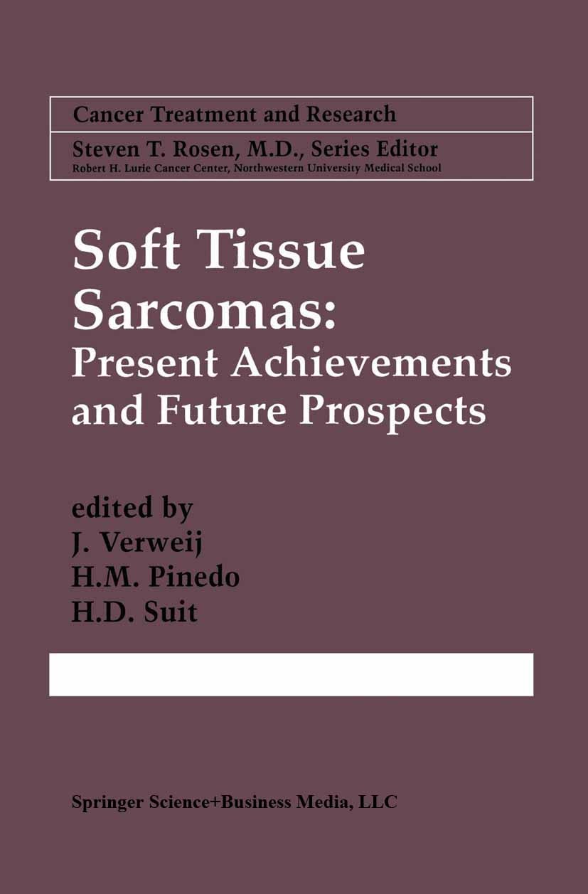 Titlebook: Soft Tissue Sarcomas: Present Achievements and Future Prospects; J. Verweij,H. M. Pinedo,H. D. Suit Book 1997 Springer Science+Business Me Titlebook: Soft Tissue Sarcomas: Present Achievements and Future Prospects; J. Verweij,H. M. Pinedo,H. D. Suit Book 1997 Springer Science+Business Me