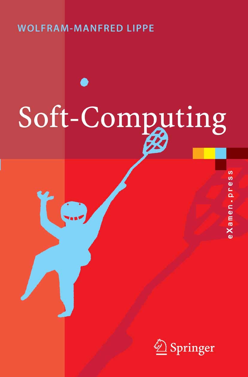 Titlebook: Soft-Computing; mit Neuronalen Netze Wolfram-Manfred Lippe Textbook 2006 Springer-Verlag Berlin Heidelberg 2006 Algorithmen.Augmented Reali Titlebook: Soft-Computing; mit Neuronalen Netze Wolfram-Manfred Lippe Textbook 2006 Springer-Verlag Berlin Heidelberg 2006 Algorithmen.Augmented Reali
