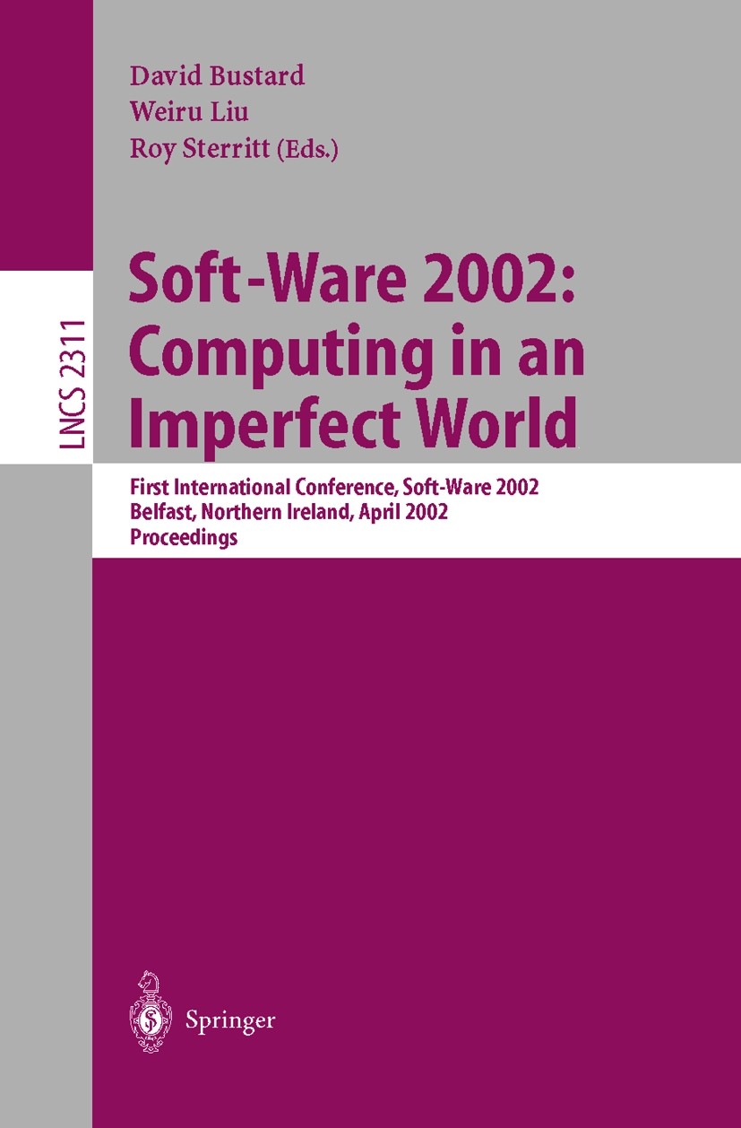 Titlebook: Soft-Ware 2002: Computing in an Imperfect World; First International David Bustard,Weiru Liu,Roy Sterritt Conference proceedings 2002 Spri Titlebook: Soft-Ware 2002: Computing in an Imperfect World; First International David Bustard,Weiru Liu,Roy Sterritt Conference proceedings 2002 Spri