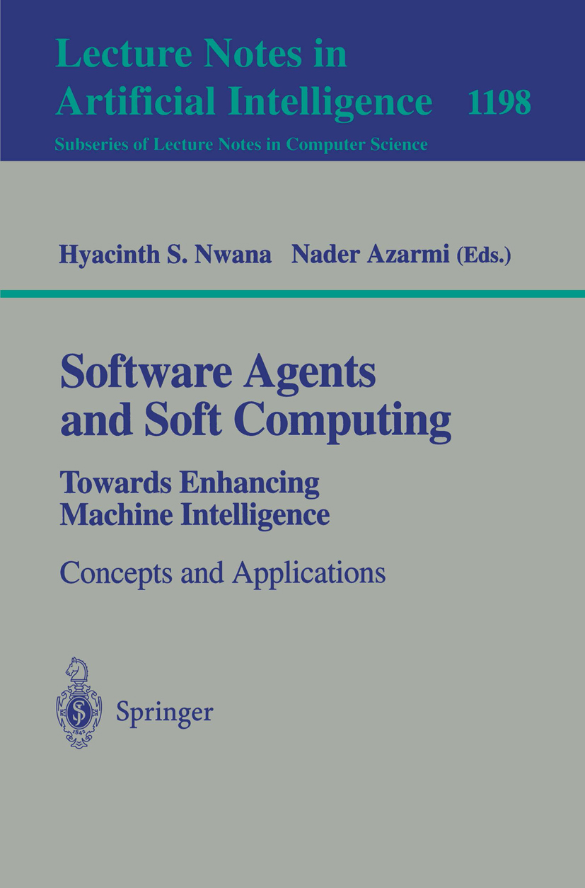 Titlebook: Software Agents and Soft Computing: Towards Enhancing Machine Intelligence; Concepts and Applica Hyacinth S. Nwana,Nader Azarmi Book 1997 S Titlebook: Software Agents and Soft Computing: Towards Enhancing Machine Intelligence; Concepts and Applica Hyacinth S. Nwana,Nader Azarmi Book 1997 S
