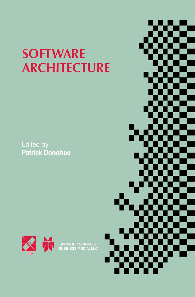 Titlebook: Software Architecture; TC2 First Working IF Patrick Donohoe Book 1999 IFIP International Federation for Information Processing 1999 Attribu Titlebook: Software Architecture; TC2 First Working IF Patrick Donohoe Book 1999 IFIP International Federation for Information Processing 1999 Attribu