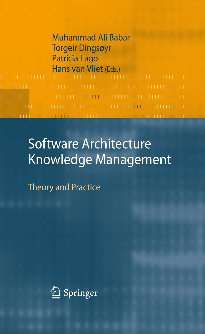 Titlebook: Software Architecture Knowledge Management; Theory and Practice Muhammad Ali Babar,Torgeir Dingsøyr,Hans van Vliet Book 20091st edition Spr Titlebook: Software Architecture Knowledge Management; Theory and Practice Muhammad Ali Babar,Torgeir Dingsøyr,Hans van Vliet Book 20091st edition Spr