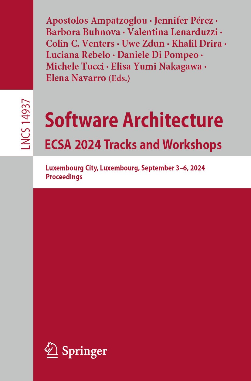 Titlebook: Software Architecture. ECSA 2024 Tracks and Workshops; Luxembourg City, Lux Apostolos Ampatzoglou,Jennifer Pérez,Elena Navarro Conference p Titlebook: Software Architecture. ECSA 2024 Tracks and Workshops; Luxembourg City, Lux Apostolos Ampatzoglou,Jennifer Pérez,Elena Navarro Conference p