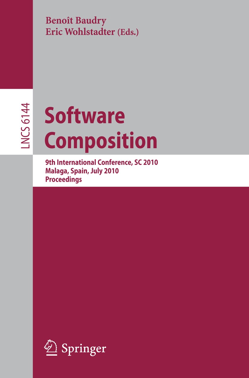 Titlebook: Software Composition; 9th International Co Benoît Baudry,Eric Wohlstadter Conference proceedings 2010 Springer-Verlag Berlin Heidelberg 201 Titlebook: Software Composition; 9th International Co Benoît Baudry,Eric Wohlstadter Conference proceedings 2010 Springer-Verlag Berlin Heidelberg 201