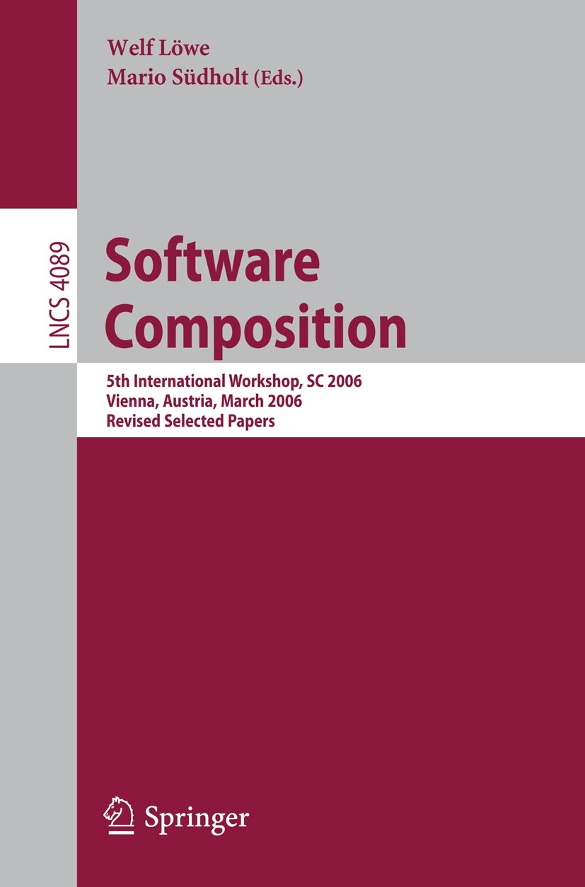 Titlebook: Software Composition; 5th International Sy Welf Löwe,Mario Südholt Conference proceedings 2006 Springer-Verlag Berlin Heidelberg 2006 C#.OS Titlebook: Software Composition; 5th International Sy Welf Löwe,Mario Südholt Conference proceedings 2006 Springer-Verlag Berlin Heidelberg 2006 C#.OS