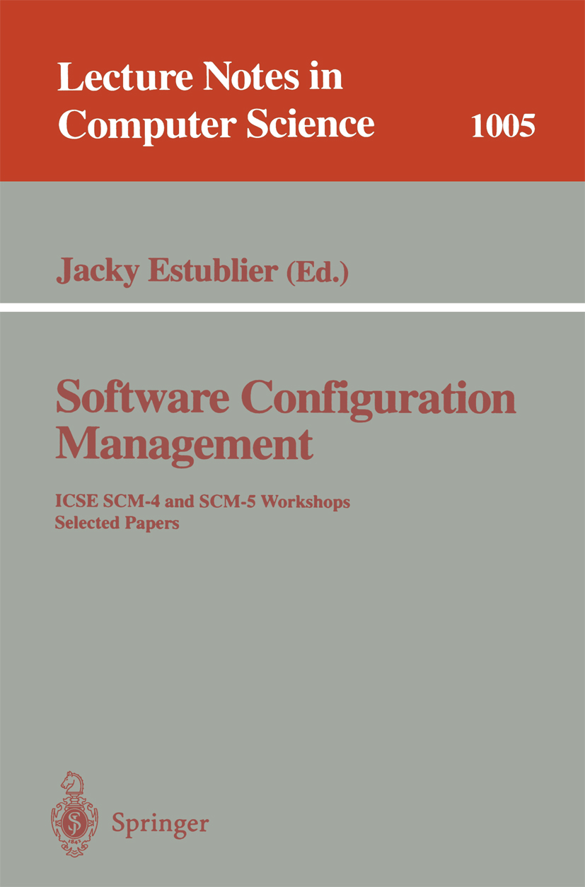 Titlebook: Software Configuration Management; ICSE SCM-4 and SCM-5 Jacky Estublier Conference proceedings 1995 Springer-Verlag Berlin Heidelberg 1995 Titlebook: Software Configuration Management; ICSE SCM-4 and SCM-5 Jacky Estublier Conference proceedings 1995 Springer-Verlag Berlin Heidelberg 1995