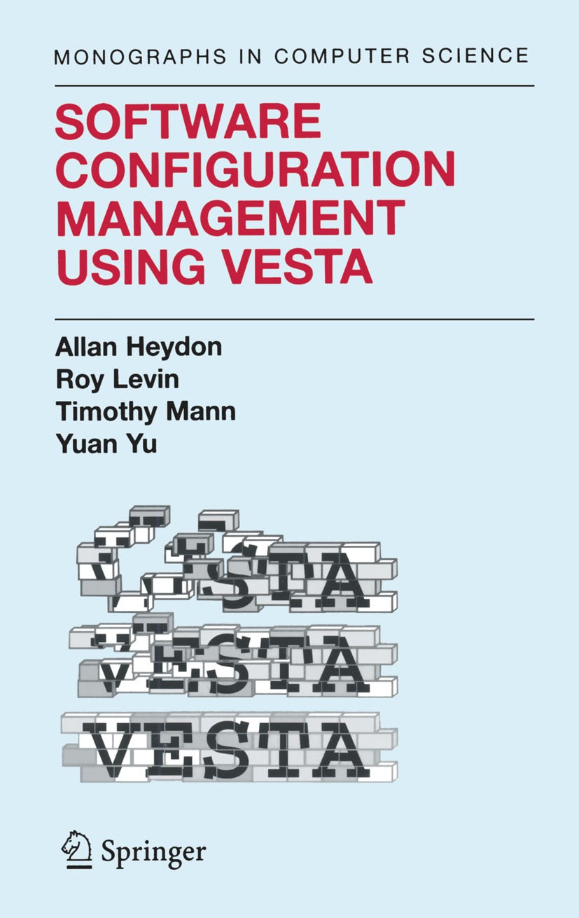 Titlebook: Software Configuration Management Using Vesta; Allan Heydon,Timothy Mann,Yuan Yu Book 2006 Springer-Verlag US 2006 configuration.configura Titlebook: Software Configuration Management Using Vesta; Allan Heydon,Timothy Mann,Yuan Yu Book 2006 Springer-Verlag US 2006 configuration.configura