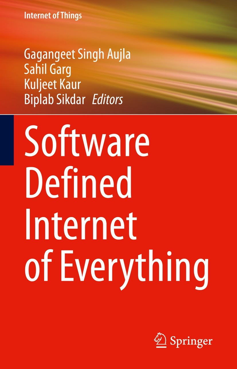 Titlebook: Software Defined Internet of Everything; Gagangeet Singh Aujla,Sahil Garg,Biplab Sikdar Book 2022 The Editor(s) (if applicable) and The Au Titlebook: Software Defined Internet of Everything; Gagangeet Singh Aujla,Sahil Garg,Biplab Sikdar Book 2022 The Editor(s) (if applicable) and The Au
