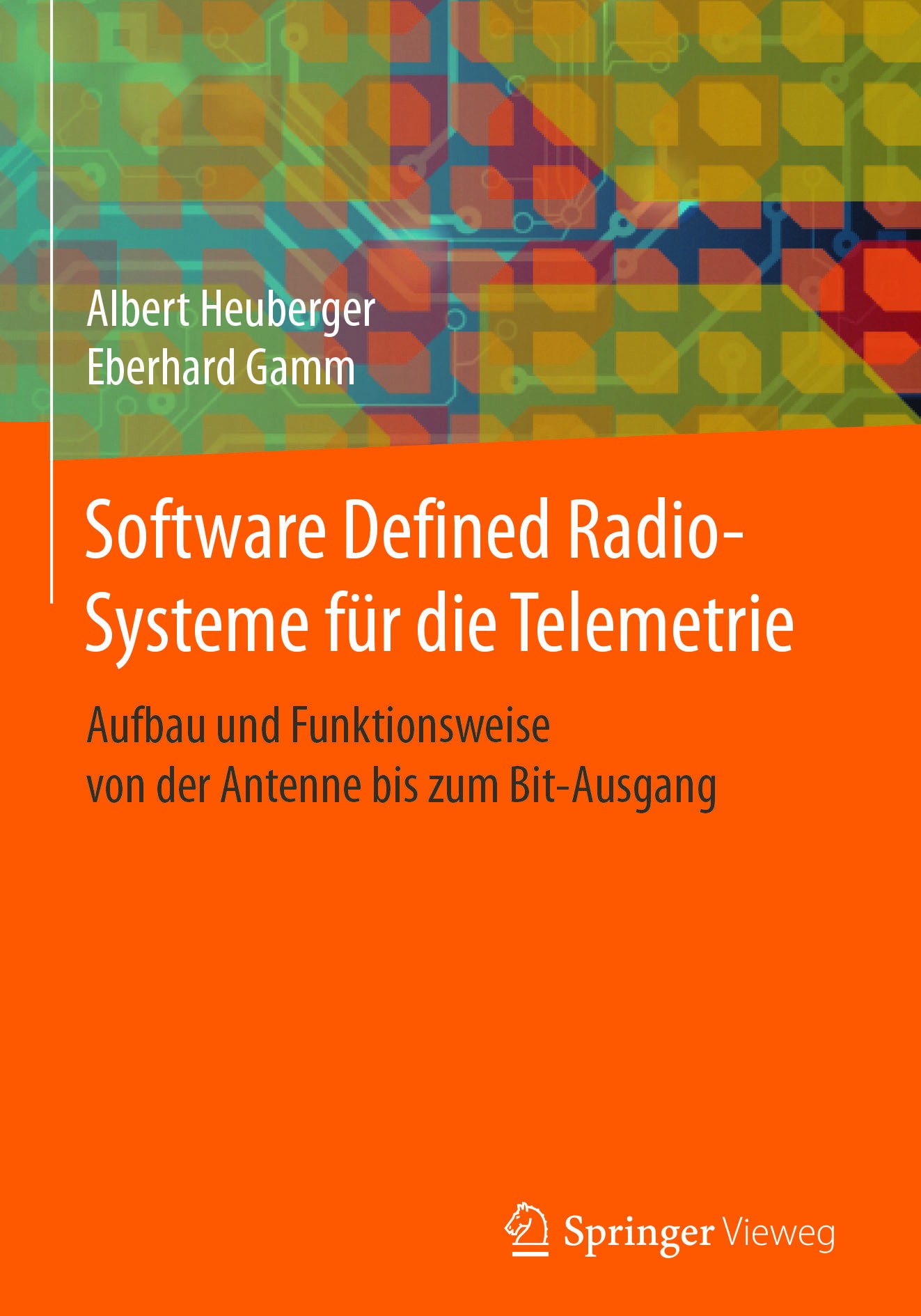Titlebook: Software Defined Radio-Systeme für die Telemetrie; Aufbau und Funktions Albert Heuberger,Eberhard Gamm Book 2017 Springer-Verlag GmbH Germa Titlebook: Software Defined Radio-Systeme für die Telemetrie; Aufbau und Funktions Albert Heuberger,Eberhard Gamm Book 2017 Springer-Verlag GmbH Germa