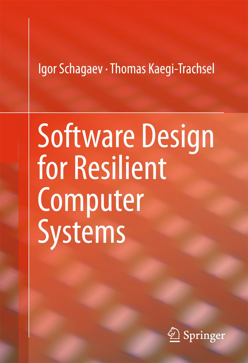 Titlebook: Software Design for Resilient Computer Systems; Igor Schagaev,Thomas Kaegi-Trachsel Book 20161st edition Springer International Publishing Titlebook: Software Design for Resilient Computer Systems; Igor Schagaev,Thomas Kaegi-Trachsel Book 20161st edition Springer International Publishing