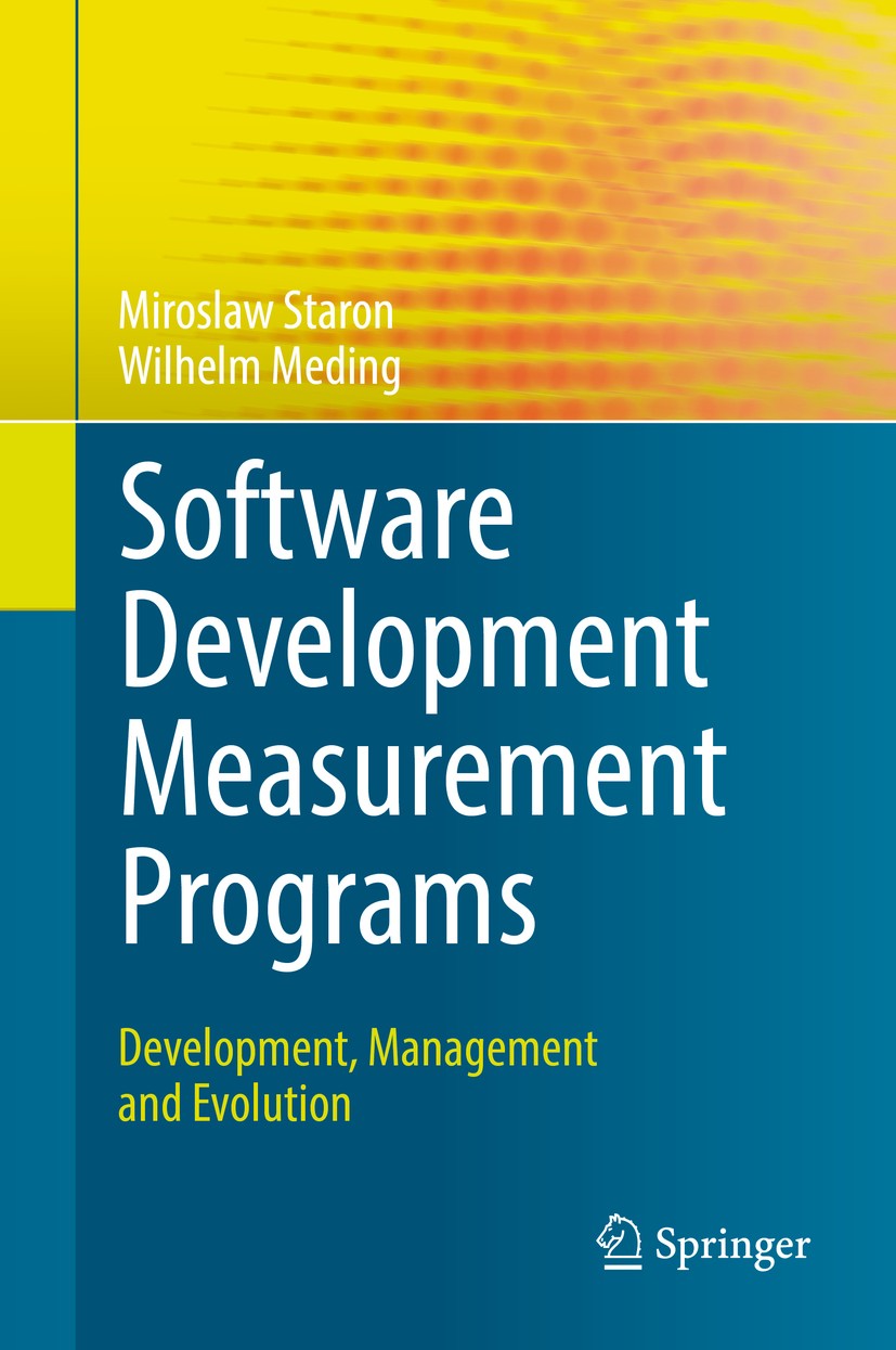Titlebook: Software Development Measurement Programs; Development, Managem Miroslaw Staron,Wilhelm Meding Book 2018 Springer International Publishing Titlebook: Software Development Measurement Programs; Development, Managem Miroslaw Staron,Wilhelm Meding Book 2018 Springer International Publishing
