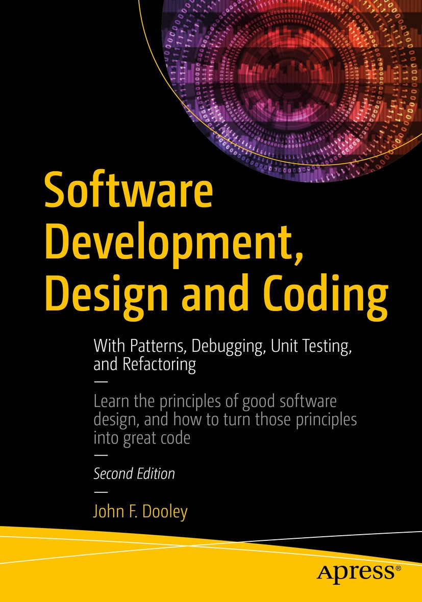 Titlebook: Software Development, Design and Coding; With Patterns, Debug John F. Dooley Book 20172nd edition John F. Dooley 2017 Software engineering. Titlebook: Software Development, Design and Coding; With Patterns, Debug John F. Dooley Book 20172nd edition John F. Dooley 2017 Software engineering.