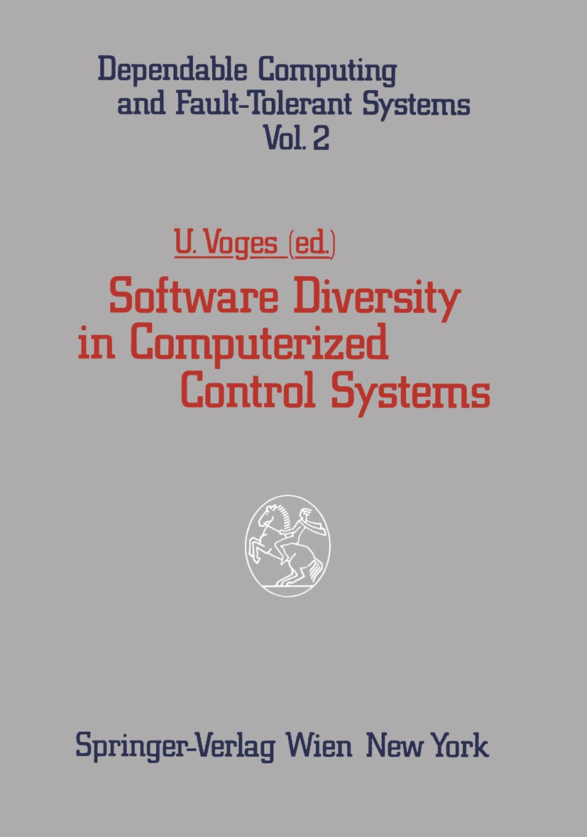 Titlebook: Software Diversity in Computerized Control Systems; Udo Voges Conference proceedings 1988 Springer-Verlag/Wien 1988 architecture.design.mo Titlebook: Software Diversity in Computerized Control Systems; Udo Voges Conference proceedings 1988 Springer-Verlag/Wien 1988 architecture.design.mo
