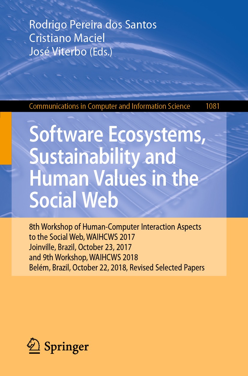 Titlebook: Software Ecosystems, Sustainability and Human Values in the Social Web; 8th Workshop of Huma Rodrigo Pereira dos Santos,Cristiano Maciel,Jo Titlebook: Software Ecosystems, Sustainability and Human Values in the Social Web; 8th Workshop of Huma Rodrigo Pereira dos Santos,Cristiano Maciel,Jo