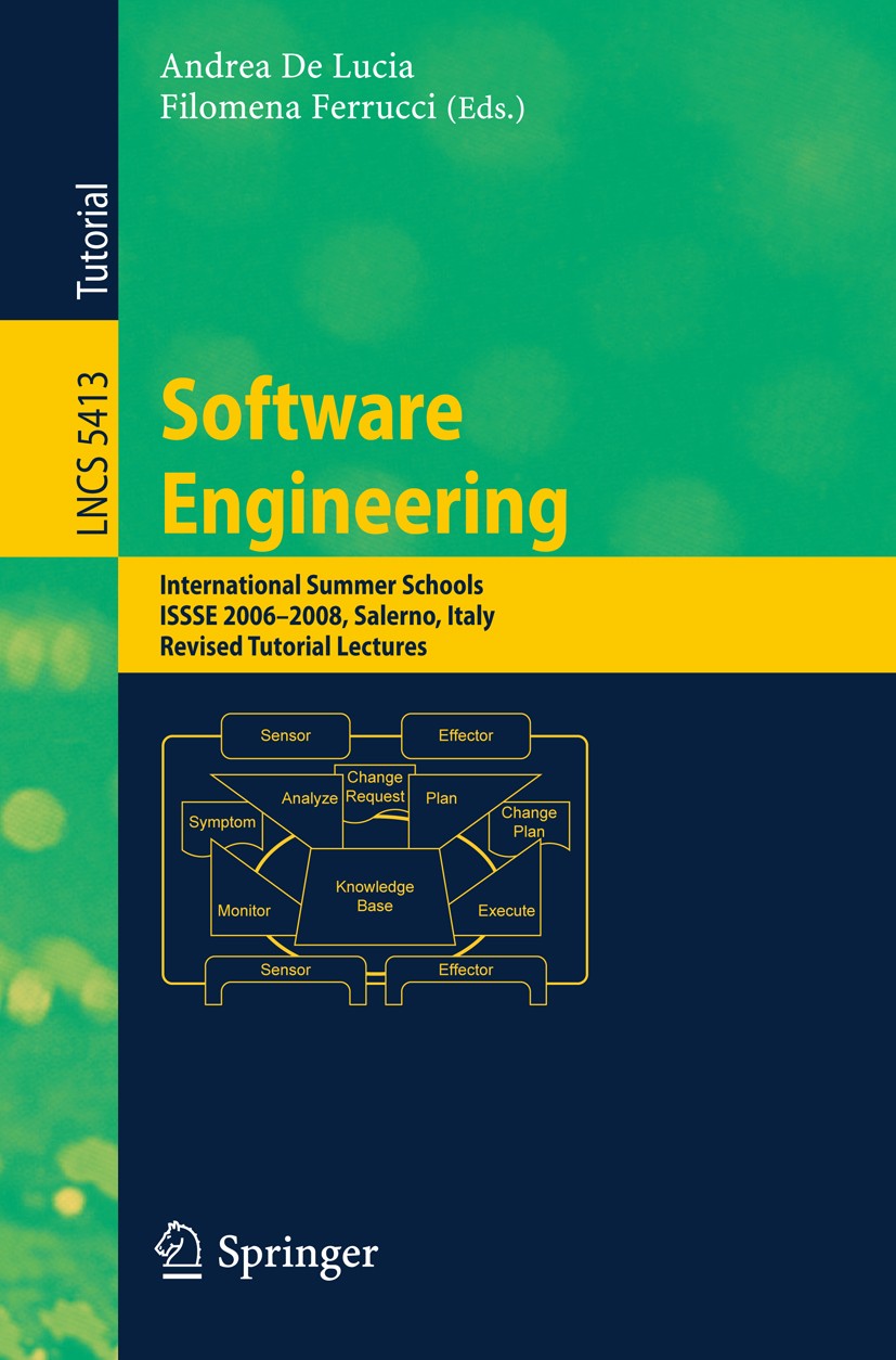 Titlebook: Software Engineering; International Summer Andrea Lucia,Filomena Ferrucci Textbook 2009 Springer-Verlag Berlin Heidelberg 2009 architecture Titlebook: Software Engineering; International Summer Andrea Lucia,Filomena Ferrucci Textbook 2009 Springer-Verlag Berlin Heidelberg 2009 architecture
