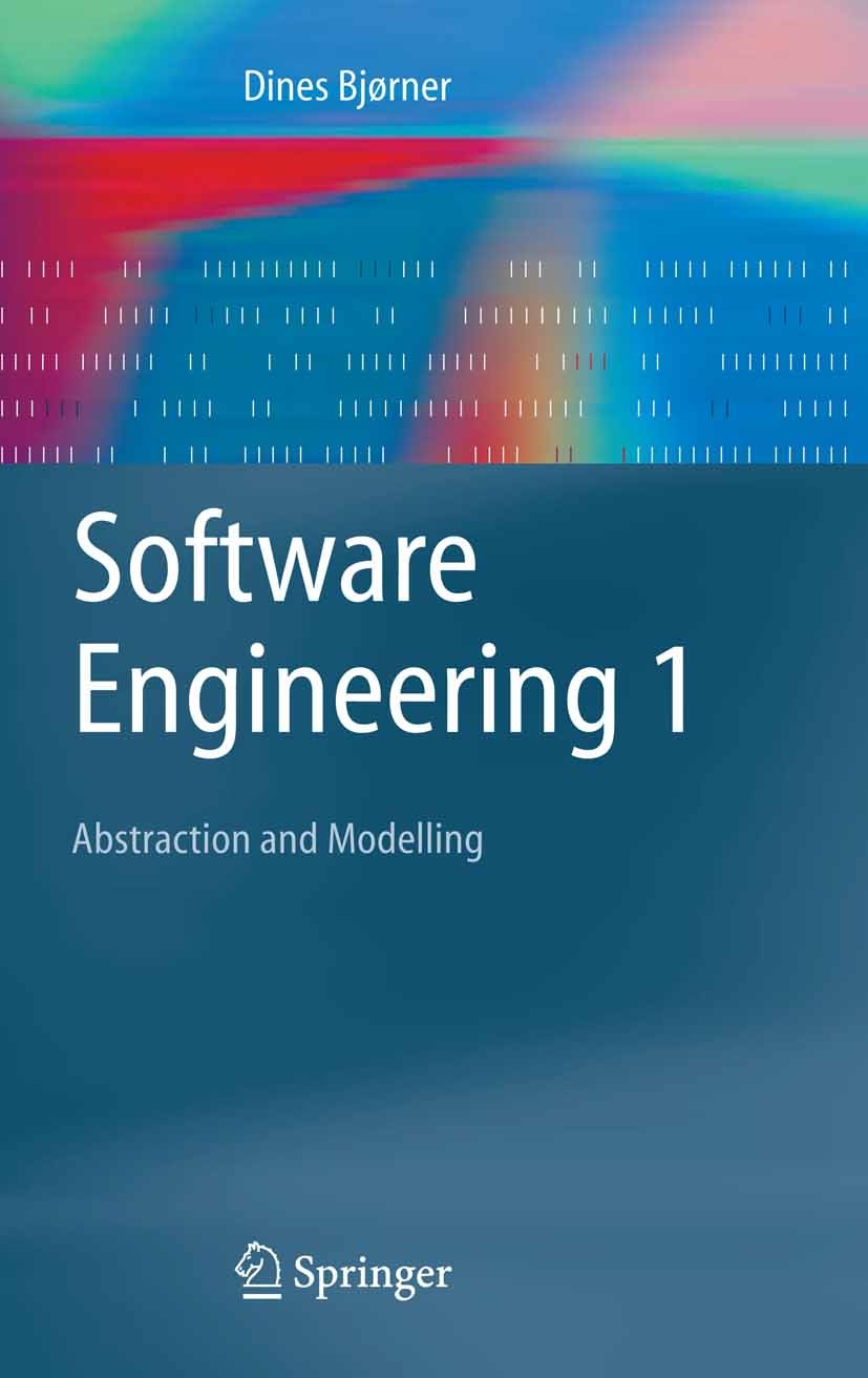 Titlebook: Software Engineering 1; Abstraction and Mode Dines Bjørner Textbook 2006 Springer-Verlag Berlin Heidelberg 2006 design.formal method.lambda Titlebook: Software Engineering 1; Abstraction and Mode Dines Bjørner Textbook 2006 Springer-Verlag Berlin Heidelberg 2006 design.formal method.lambda