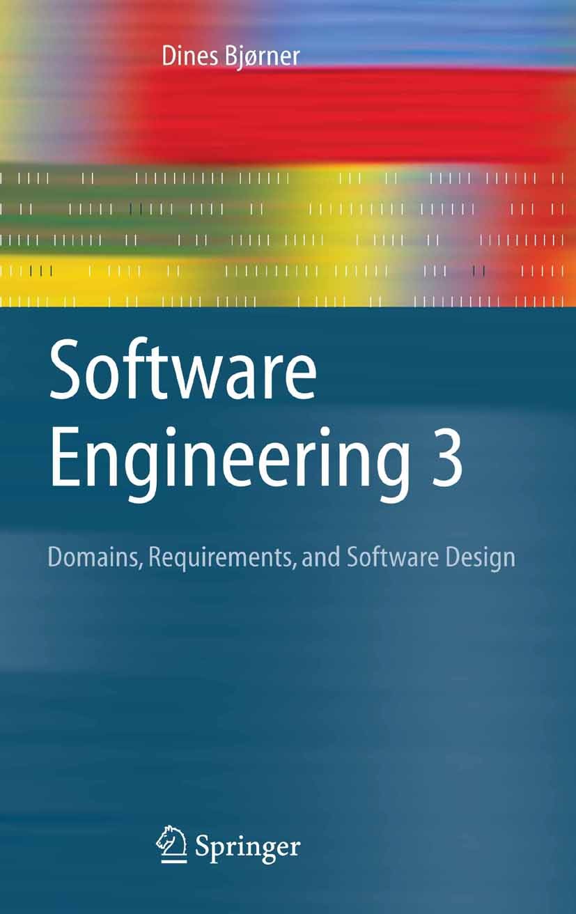 Titlebook: Software Engineering 3; Domains, Requirement Dines Bjøner Textbook 2006 Springer-Verlag Berlin Heidelberg 2006 Bjørner.Domain Engineering.F Titlebook: Software Engineering 3; Domains, Requirement Dines Bjøner Textbook 2006 Springer-Verlag Berlin Heidelberg 2006 Bjørner.Domain Engineering.F