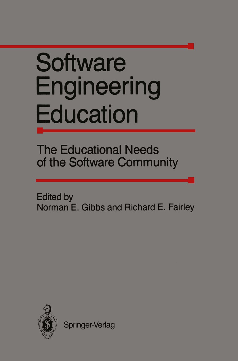 Titlebook: Software Engineering Education; The Educational Need Norman E. Gibbs,Richard E. Fairley Book 1987 Springer Science+Business Media New York Titlebook: Software Engineering Education; The Educational Need Norman E. Gibbs,Richard E. Fairley Book 1987 Springer Science+Business Media New York