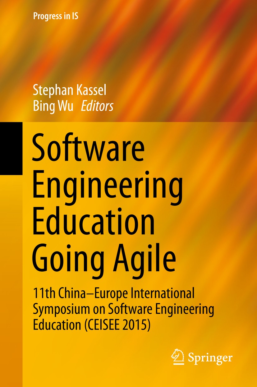 Titlebook: Software Engineering Education Going Agile; 11th China–Europe In Stephan Kassel,Bing Wu Book 2016 Springer International Publishing Switzer Titlebook: Software Engineering Education Going Agile; 11th China–Europe In Stephan Kassel,Bing Wu Book 2016 Springer International Publishing Switzer