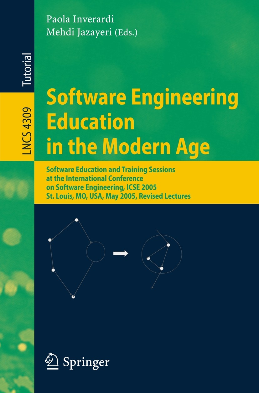 Titlebook: Software Engineering Education in the Modern Age; Software Education a Paola Inverardi,Mehdi Jazayeri Conference proceedings 2006 Springer- Titlebook: Software Engineering Education in the Modern Age; Software Education a Paola Inverardi,Mehdi Jazayeri Conference proceedings 2006 Springer-