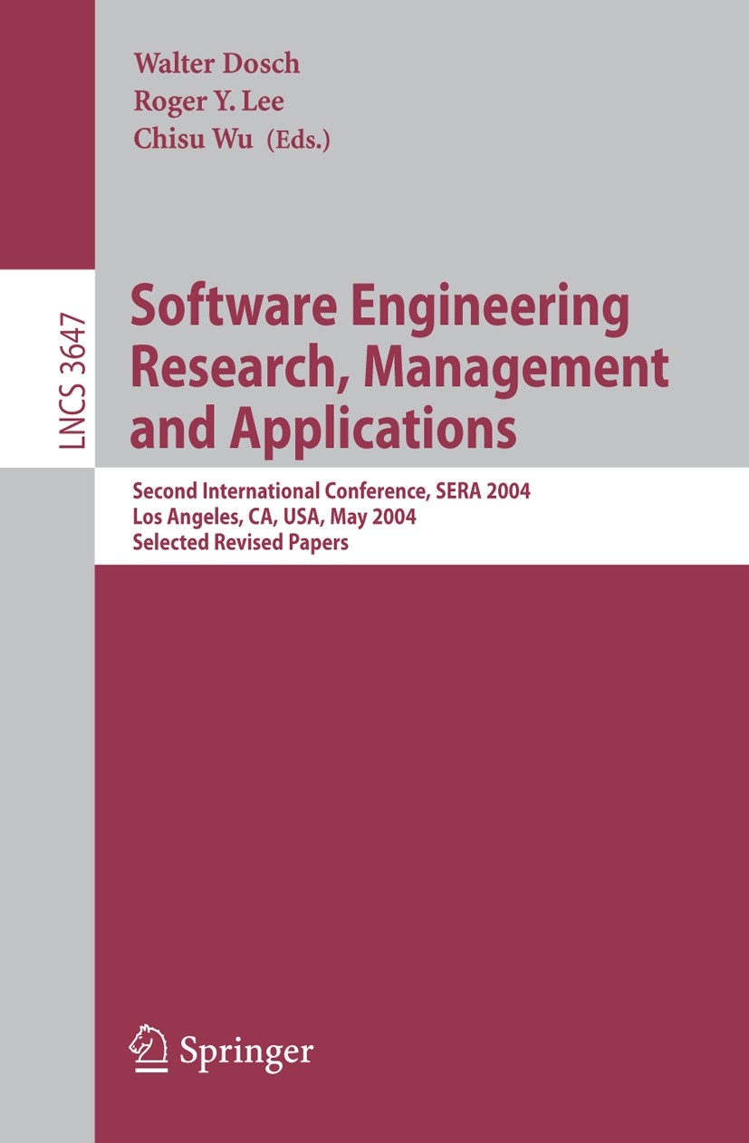Titlebook: Software Engineering Research and Applications; Second International Walter Dosch,Roger Y. Lee,Chisu Wu Conference proceedings 2006 Springe Titlebook: Software Engineering Research and Applications; Second International Walter Dosch,Roger Y. Lee,Chisu Wu Conference proceedings 2006 Springe