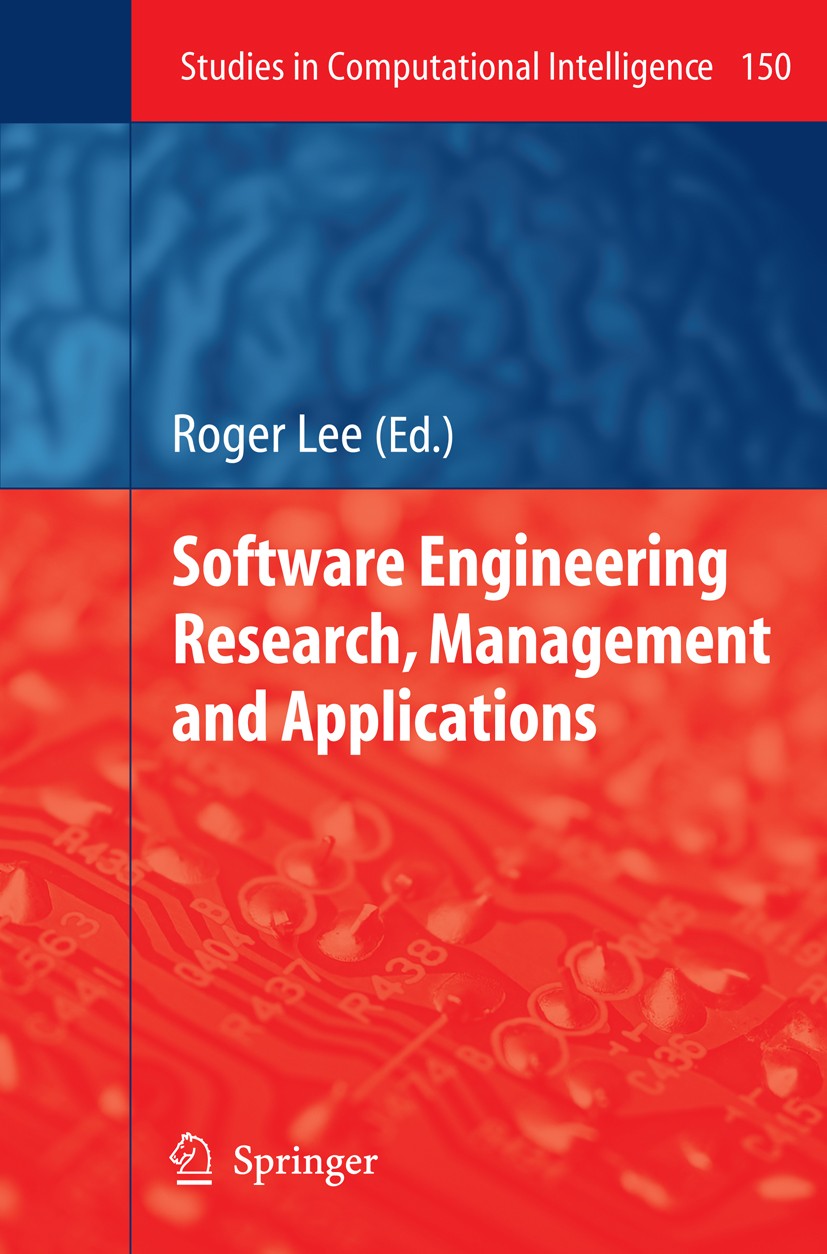 Titlebook: Software Engineering Research, Management and Applications; Roger Lee Book 2008 Springer-Verlag Berlin Heidelberg 2008 Extension.Requireme Titlebook: Software Engineering Research, Management and Applications; Roger Lee Book 2008 Springer-Verlag Berlin Heidelberg 2008 Extension.Requireme