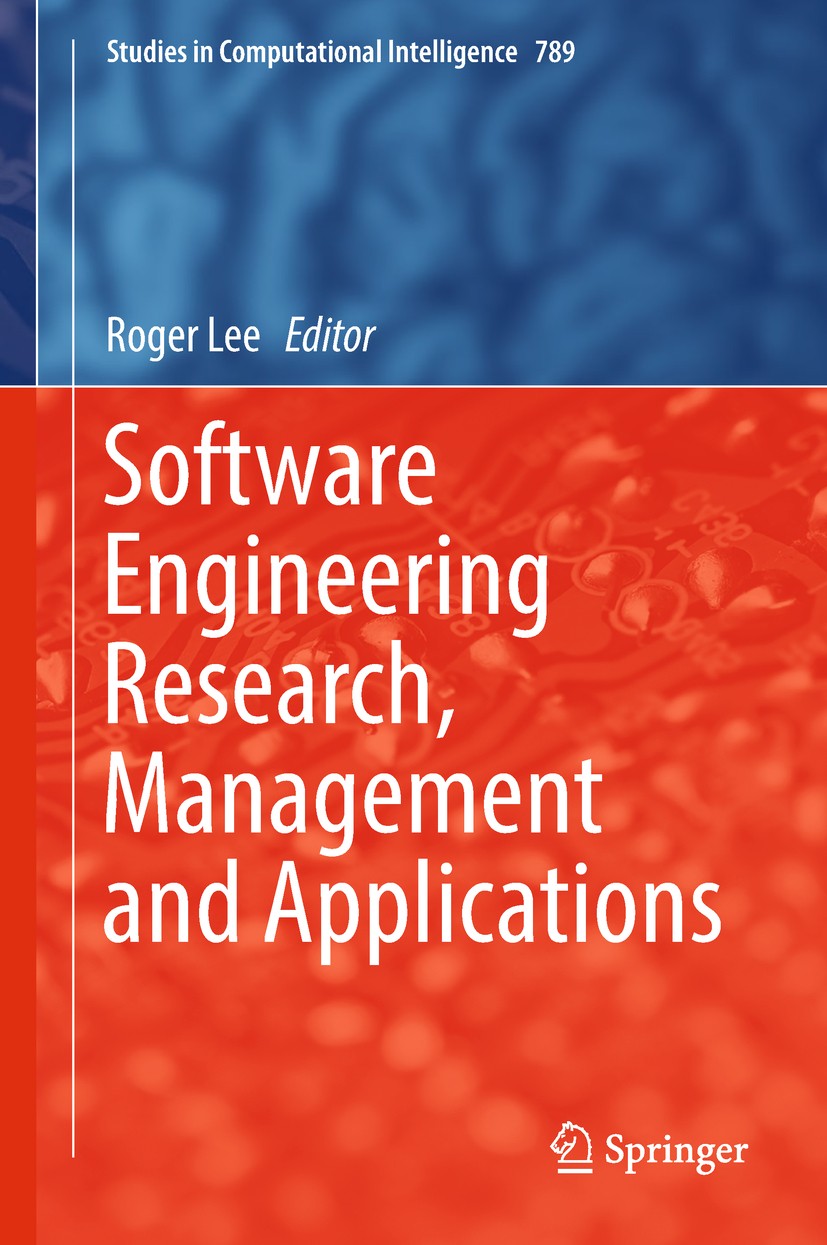 Titlebook: Software Engineering Research, Management and Applications; Roger Lee Book 2019 Springer Nature Switzerland AG 2019 Computational Intellig Titlebook: Software Engineering Research, Management and Applications; Roger Lee Book 2019 Springer Nature Switzerland AG 2019 Computational Intellig