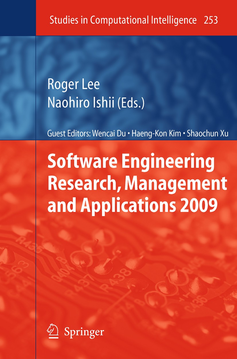 Titlebook: Software Engineering Research, Management and Applications 2009; Roger Lee,Naohiro Ishii Book 2009 Springer-Verlag Berlin Heidelberg 2009 Titlebook: Software Engineering Research, Management and Applications 2009; Roger Lee,Naohiro Ishii Book 2009 Springer-Verlag Berlin Heidelberg 2009