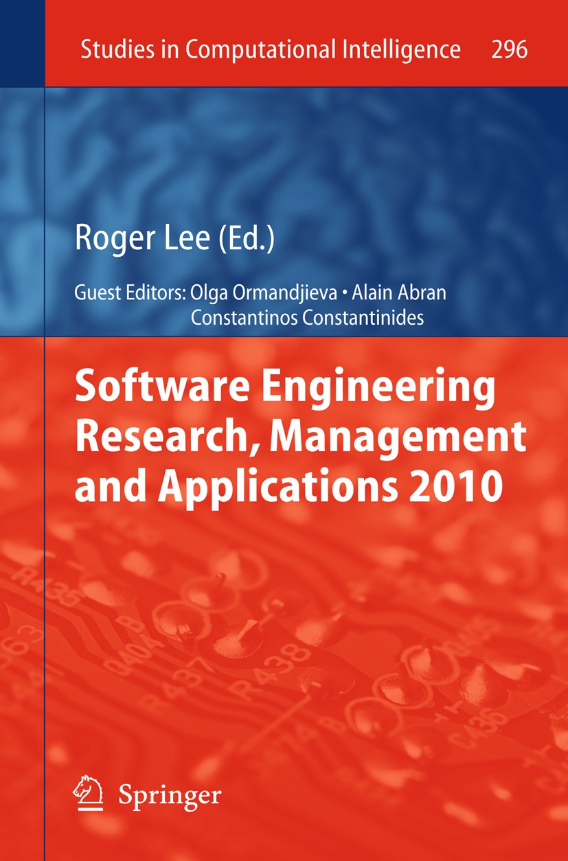 Titlebook: Software Engineering Research, Management and Applications 2010; Roger Lee,Olga Ormandjieva,Constantinos Constantin Book 2010 Springer Ber Titlebook: Software Engineering Research, Management and Applications 2010; Roger Lee,Olga Ormandjieva,Constantinos Constantin Book 2010 Springer Ber