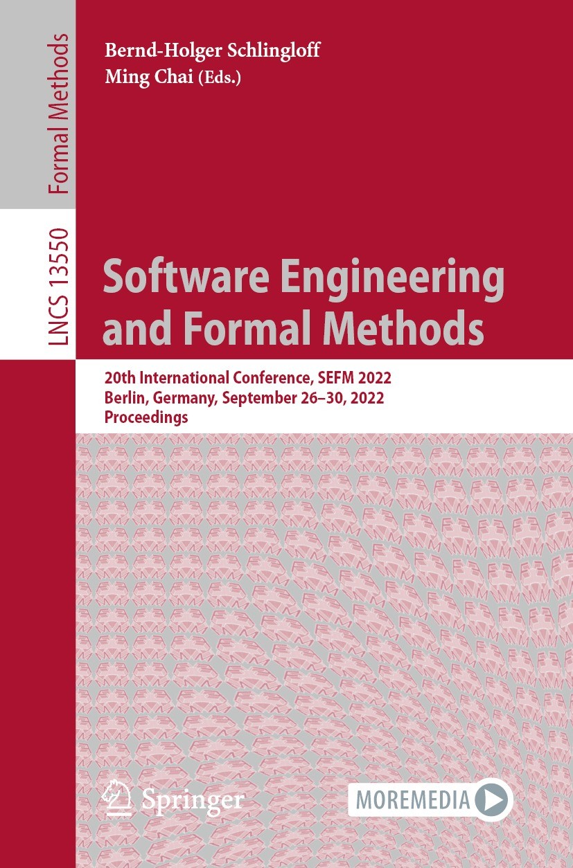 Titlebook: Software Engineering and Formal Methods; 20th International C Bernd-Holger Schlingloff,Ming Chai Conference proceedings 2022 The Editor(s) Titlebook: Software Engineering and Formal Methods; 20th International C Bernd-Holger Schlingloff,Ming Chai Conference proceedings 2022 The Editor(s)