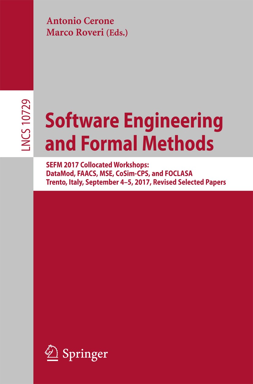 Titlebook: Software Engineering and Formal Methods; SEFM 2017 Collocated Antonio Cerone,Marco Roveri Conference proceedings 2018 Springer Internationa Titlebook: Software Engineering and Formal Methods; SEFM 2017 Collocated Antonio Cerone,Marco Roveri Conference proceedings 2018 Springer Internationa