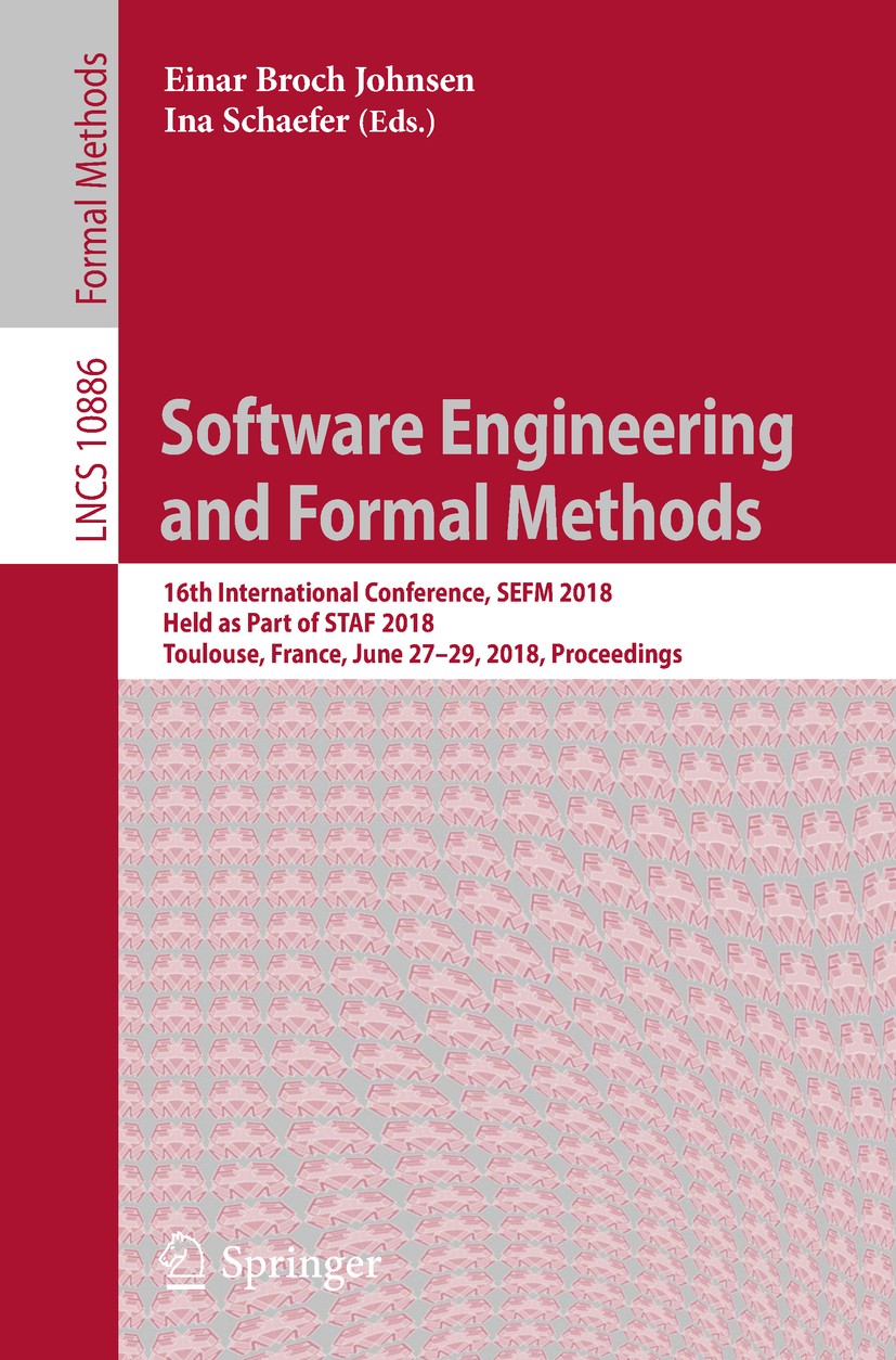 Titlebook: Software Engineering and Formal Methods; 16th International C Einar Broch Johnsen,Ina Schaefer Conference proceedings 2018 Springer Interna Titlebook: Software Engineering and Formal Methods; 16th International C Einar Broch Johnsen,Ina Schaefer Conference proceedings 2018 Springer Interna