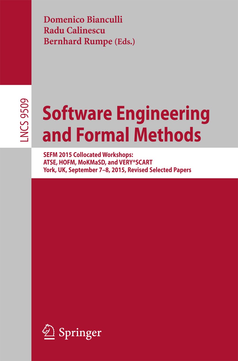 Titlebook: Software Engineering and Formal Methods; SEFM 2015 Collocated Domenico Bianculli,Radu Calinescu,Bernhard Rumpe Conference proceedings 2015 Titlebook: Software Engineering and Formal Methods; SEFM 2015 Collocated Domenico Bianculli,Radu Calinescu,Bernhard Rumpe Conference proceedings 2015