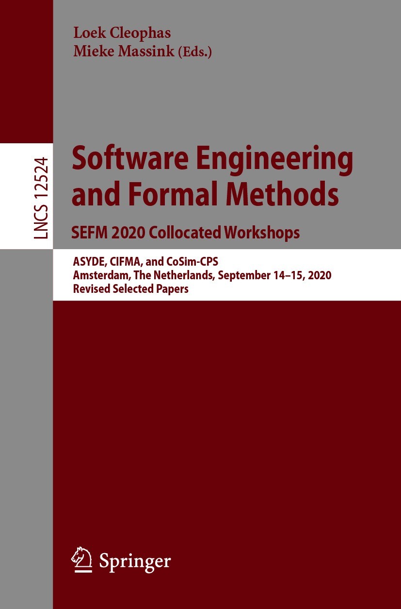 Titlebook: Software Engineering and Formal Methods. SEFM 2020 Collocated Workshops; ASYDE, CIFMA, and Co Loek Cleophas,Mieke Massink Conference procee Titlebook: Software Engineering and Formal Methods. SEFM 2020 Collocated Workshops; ASYDE, CIFMA, and Co Loek Cleophas,Mieke Massink Conference procee
