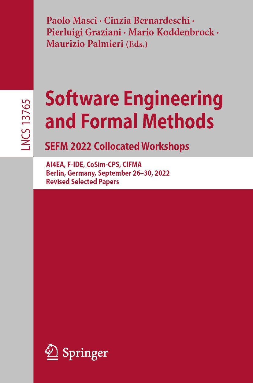 Titlebook: Software Engineering and Formal Methods. SEFM 2022 Collocated Workshops; AI4EA, F-IDE, CoSim- Paolo Masci,Cinzia Bernardeschi,Maurizio Palm Titlebook: Software Engineering and Formal Methods. SEFM 2022 Collocated Workshops; AI4EA, F-IDE, CoSim- Paolo Masci,Cinzia Bernardeschi,Maurizio Palm
