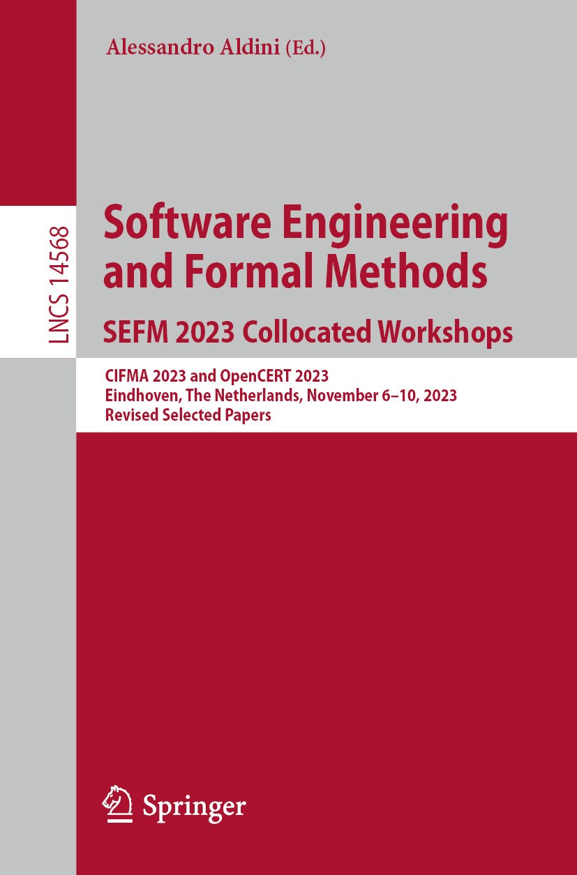 Titlebook: Software Engineering and Formal Methods. SEFM 2023 Collocated Workshops; CIFMA 2023 and OpenC Alessandro Aldini Conference proceedings 2024 Titlebook: Software Engineering and Formal Methods. SEFM 2023 Collocated Workshops; CIFMA 2023 and OpenC Alessandro Aldini Conference proceedings 2024