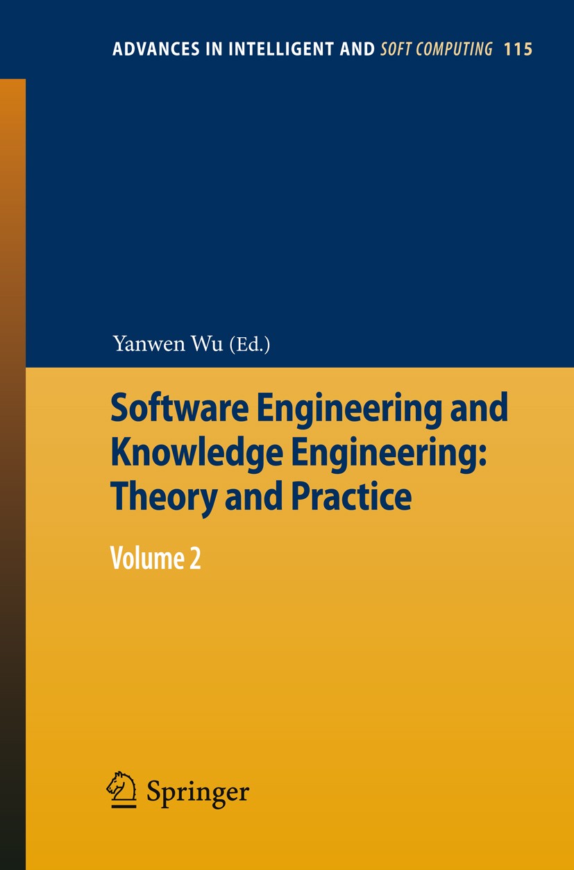 Titlebook: Software Engineering and Knowledge Engineering: Theory and Practice; Volume 2 Yanwen Wu Conference proceedings 2012 Springer-Verlag GmbH Be Titlebook: Software Engineering and Knowledge Engineering: Theory and Practice; Volume 2 Yanwen Wu Conference proceedings 2012 Springer-Verlag GmbH Be